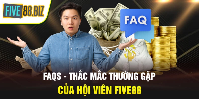 FAQs - Thắc mắc thường gặp của hội viên Five88