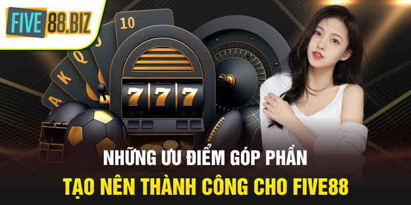 Những ưu điểm góp phần tạo nên thành công cho Five88